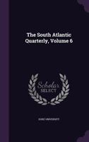 The South Atlantic Quarterly, Volume 6... 1341381862 Book Cover