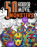 50 Horror Movie Monsters: Coloring Book for Adults B0CKGNR4CY Book Cover