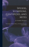 Spiders, Scorpions, Centipedes, and Mites; the Ecology and Natural History of Woodlice, Myriapods, and Arachnids 1016289030 Book Cover