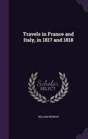 Travels In France And Italy, In 1817 And 1818 1241325669 Book Cover