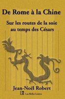 de Rome a la Chine: Sur Les Routes de La Soie Au Temps Des Cesars 1583487190 Book Cover