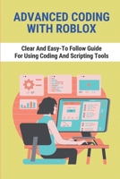 Advanced Coding With Roblox: Clear And Easy-To Follow Guide For Using Coding And Scripting Tools: Roblox Coding Basics B097XBPFWB Book Cover