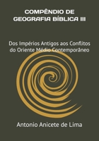 COMPÊNDIO DE GEOGRAFIA BÍBLICA III HISTÓRIA E GEOPOLÍTICA DE ISRAEL: Dos Impérios Antigos aos Conflitos do Oriente Médio Contemporâneo (Portuguese Edition) B0DX6SFZPB Book Cover