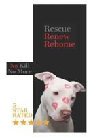 Rescue Renew Rehome: A Practical Guide to Adopting America's 8 Million Homeless Animals 1500200689 Book Cover