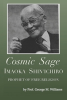 Cosmic Sage: Imaoka Shin'ichirō, Prophet of Free Religion 0914914197 Book Cover