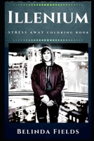 Illenium Stress Away Coloring Book: An Adult Coloring Book Based on The Life of Illenium. 1712239929 Book Cover