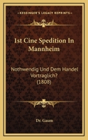 1st Cine Spedition In Mannheim: Nothwendig Und Dem Handel Vortraglich? (1808) 1147818916 Book Cover