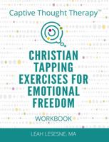 Captive Thought Therapy Workbook: Christian Tapping Exercises for Emotional Freedom 1735703125 Book Cover