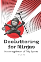 Decluttering for Ninjas: Mastering the Art of tidy Spaces B0DSGPV76J Book Cover