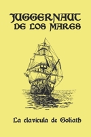 Juggernaut de Los Mares: La clav�cula de Goliath 1700794868 Book Cover