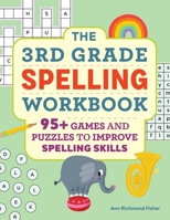 The 3rd Grade Spelling Workbook: 95+ Games and Puzzles to Improve Spelling Skills 1638787352 Book Cover