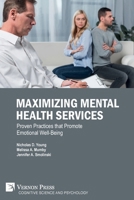 Maximizing Mental Health Services: Proven Practices that Promote Emotional Well-Being (Cognitive Science and Psychology) 1622738403 Book Cover