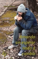 Amando sin esperar nada a cambio 1881741966 Book Cover