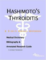 Hashimoto's Thyroiditis - A Medical Dictionary, Bibliography, and Annotated Research Guide to Internet References 0497005107 Book Cover