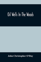 Oil Wells in the Woods 137918262X Book Cover