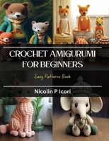 Crochet Amigurumi for Beginners: Easy Patterns Book B0CQKGNVKT Book Cover