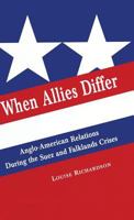 When Allies Differ: Anglo-American Relations During the Suez and Falklands Crises 0333664515 Book Cover