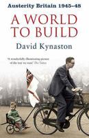 Austerity Britain, 1945-48: A World to Build 0747585407 Book Cover