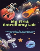 My First Astronomy Lab: Explore the Night Sky with Captain Nova and 10 Hands-On Space Missions B0FLCL9RHJ Book Cover
