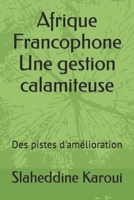 Afrique Francophone Une gestion calamiteuse: Des pistes d'amélioration null Book Cover