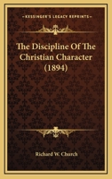 The Discipline of the Christian Character 1022118684 Book Cover