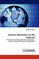 Science Networks on the Internet: Information Technology, Electronic Collaboration, Invisible Colleges and Digital Knowledge Bases 3838344413 Book Cover