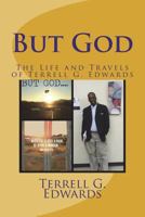 But God: The Life and Travels of Terrell G. Edwards 1981473114 Book Cover