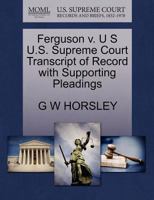 Ferguson v. U S U.S. Supreme Court Transcript of Record with Supporting Pleadings 1270398741 Book Cover