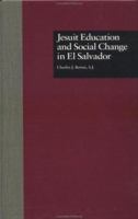 Jesuit Education and Social Change in El Salvador (Garland Reference Library of Social Science) 081532121X Book Cover