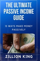 The Ultimate Passive Income Guide: ...15 Ways Make Money Passively 1673574912 Book Cover
