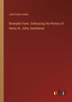 Bonnybel Vane. Embracing the history of Henry St. John, gentleman 134127456X Book Cover