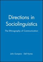 Directions in Sociolinguistics: The Ethnography of Communication 0631149872 Book Cover