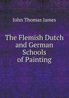 The Flemish Dutch and German Schools of Painting 1359967753 Book Cover