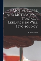 Motive-Force and Motivation-Tracks, a Research in Will Psychology 1014584698 Book Cover