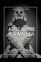 Aztec Empire, Rise and Fall B0BYGYV2D2 Book Cover
