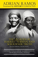 The Legacies of Harriet Tubman and Sojourner Truth: Explore Their Great Achievements from Beginning to End B08WJZDCVV Book Cover