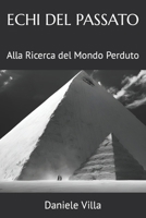 ECHI DEL PASSATO: Alla Ricerca del Mondo Perduto (Italian Edition) B0CNJXZ3VR Book Cover