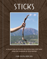 Sticks: A Collection of Sticks, and the People Who Love Them, from the Founders of Stick Nation 0593837525 Book Cover