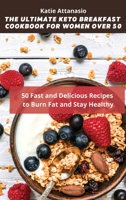 The Ultimate Keto Breakfast Cookbook for Women over 50: 50 Fast and Delicious Recipes to Burn Fat and Stay Healthy 1802770925 Book Cover