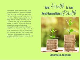 Your Health is Your Next Generation's Wealth 098355546X Book Cover