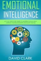 Emotional Intelligence: A 21- Day Step by Step Guide to Mastering Social Skills, Improve Your Relationships, and Boost Your EQ 1717140092 Book Cover