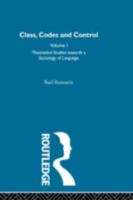 Class, Codes and Control Vol 1 Theoretical Studies towards a Sociology of Language 080520458X Book Cover
