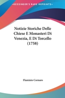 Notizie Storiche Delle Chiese E Monasteri Di Venezia, E Di Torcello, Tratte Dalle Chiese Venezian, E Torcellane 1018010831 Book Cover