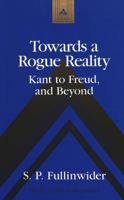 Towards a Rogue Reality: Kant to Freud, and Beyond (Studies in Modern European History, Vol. 26) 0820438553 Book Cover