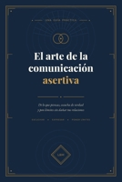 El arte de la comunicación asertiva: Di lo que piensas, escucha de verdad y pon límites sin dañar tus relaciones. (Spanish Edition) B0H9Y5Z8FN Book Cover