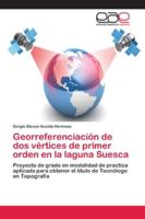 Georreferenciación de dos vértices de primer orden en la laguna Suesca: Proyecto de grado en modalidad de practica aplicada para obtener el título de Tecnólogo en Topografía 6202120797 Book Cover