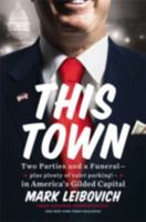 This Town: Two Parties and a Funeral--plus, plenty of valet parking!--in America's Gilded Capital 0399170685 Book Cover