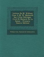 Lettres de M. William Coxe à M. W. Melmoth sur l'état politique, civil et naturel de la Suisse 1022621734 Book Cover