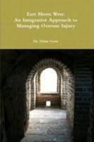 East Meets West: An Integrative Approach To Managing Overuse Injury 145830891X Book Cover