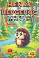 Henry the Hedgehog: 20 Forest Stories of Friendship and Help: Engaging 5-Minute Tales for Kids Ages 3-8 That Inspire Life Lessons and Joyful Adventures B0DSN4RM5B Book Cover